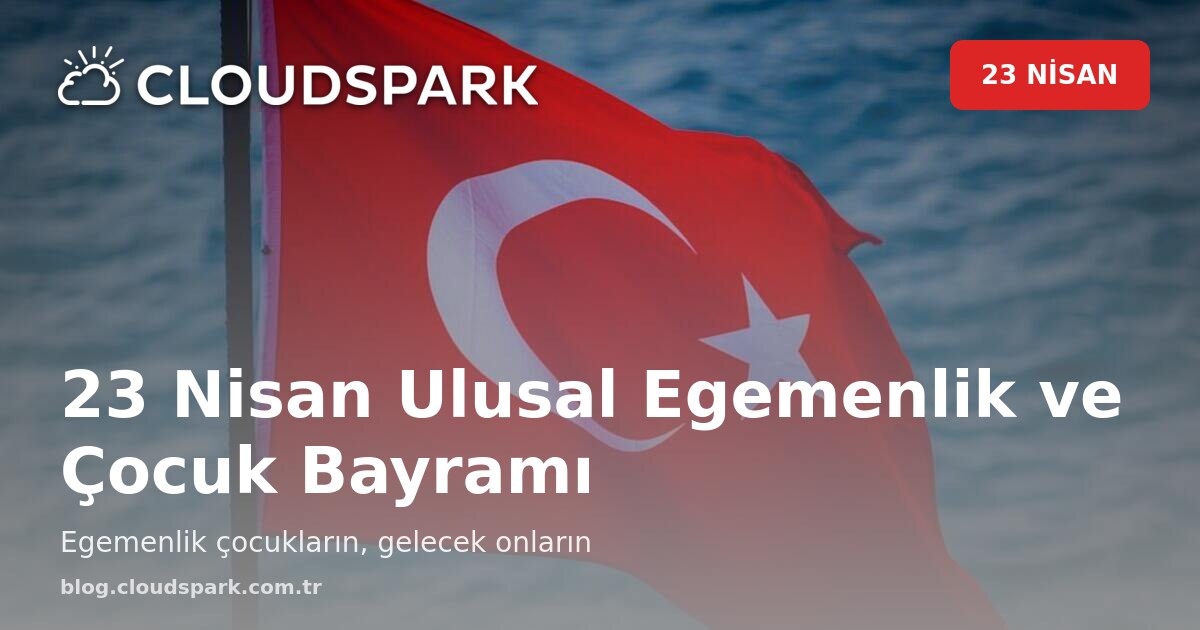 23 Nisan Ulusal Egemenlik ve Çocuk Bayramı — CloudSpark